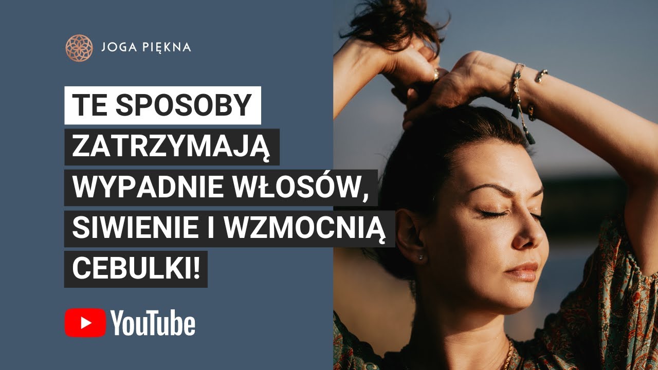 Te sposoby zatrzymają wypadnie włosów, siwienie i wzmocnią cebulki! I Joga Piękna