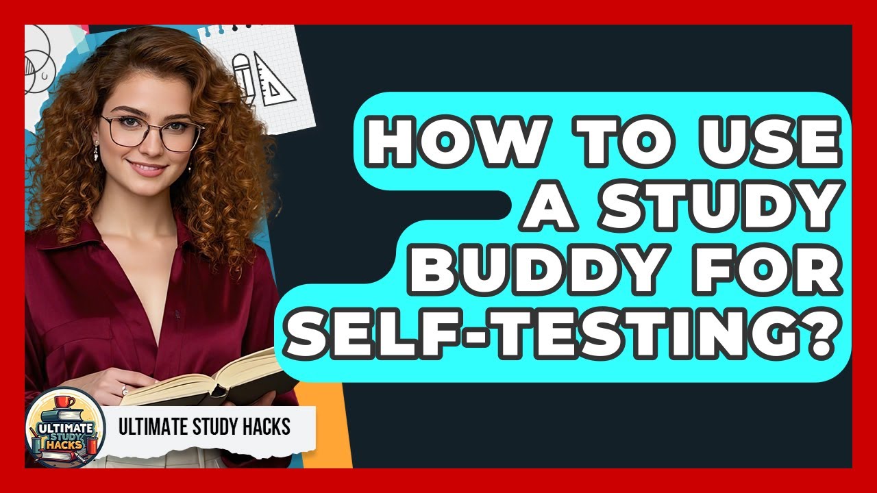 How To Use A Study Buddy For Self-Testing? - Ultimate Study Hacks