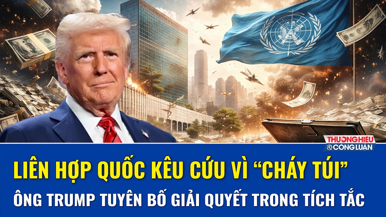 Liên Hợp Quốc cạn ngân sách, ông Trump tuyên bố giải quyết khủng hoảng chỉ trong “vài phút” | THCL