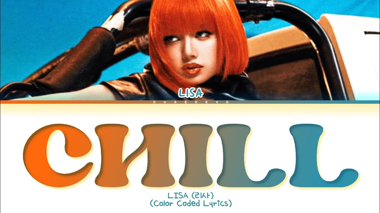 LISA Chill Lyrics (Color Coded Lyrics)