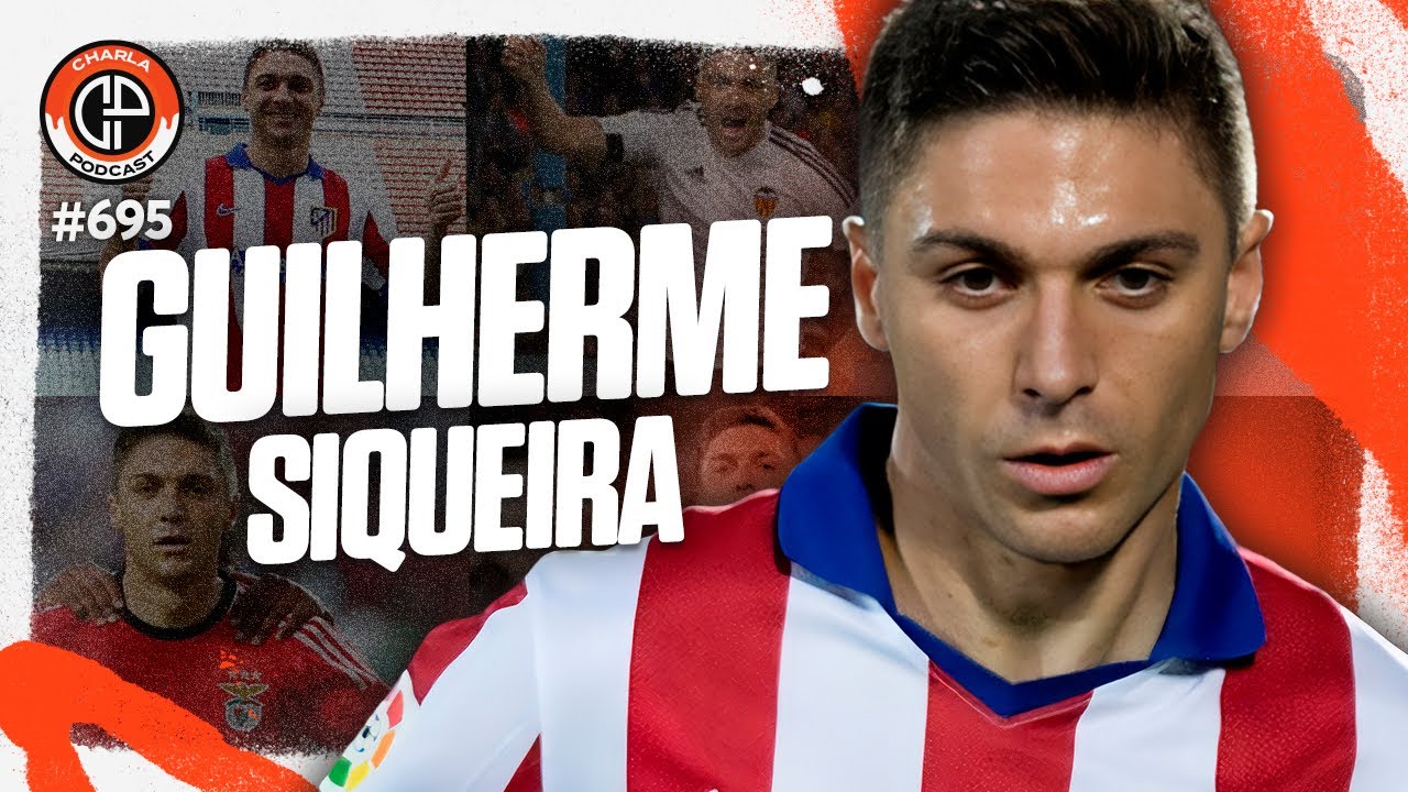 CHARLA #695 - Guilherme Siqueira [Ex-jogador do Atlético de Madrid]