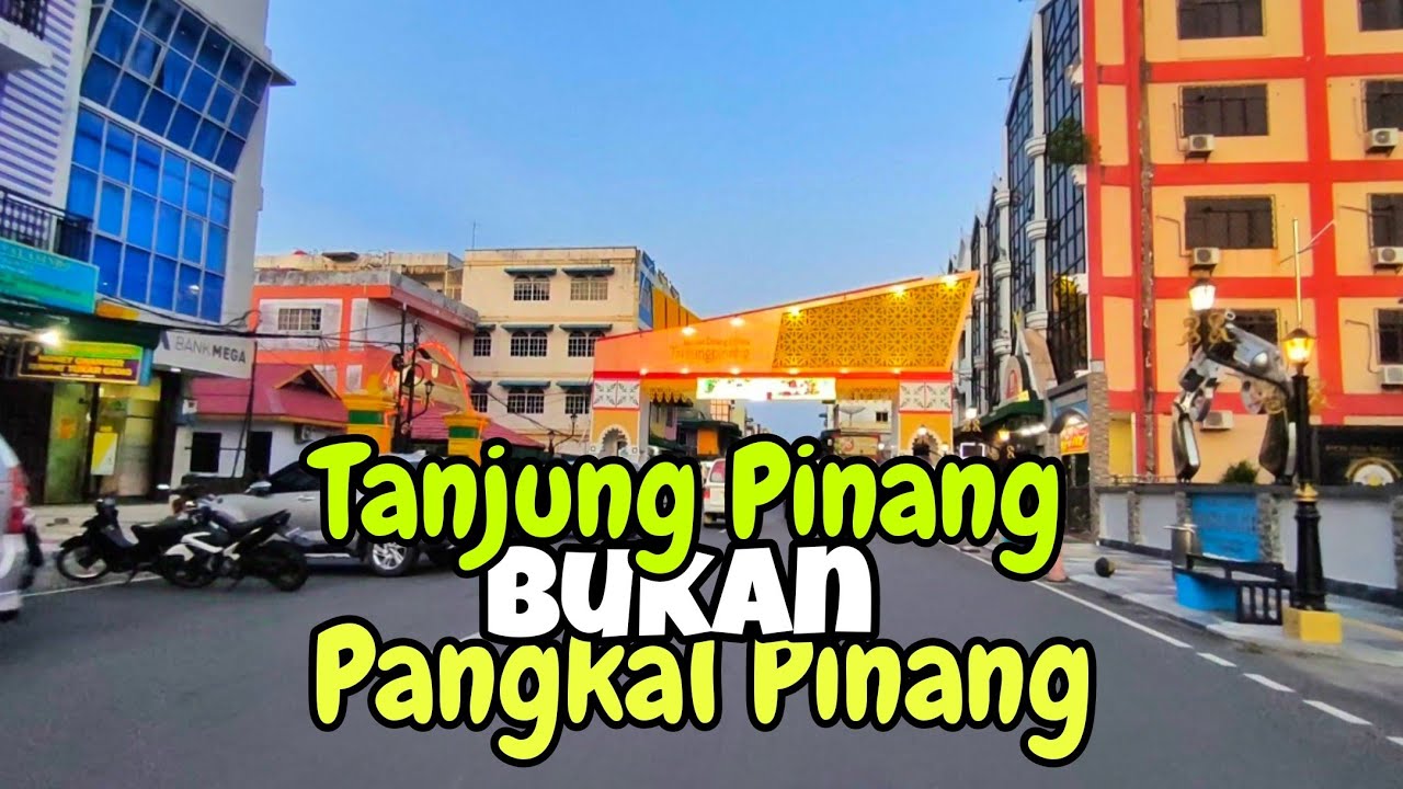 Tanjung Pinang Bukan Pangkal Pinang Bukan Juga Pulau Pinang ❗ KEPRI