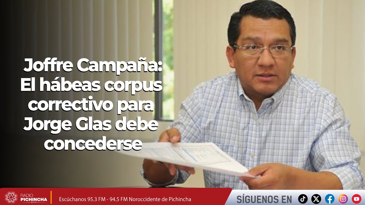 Joffre Campaña l El hábeas corpus correctivo para Jorge Glas debe concederse