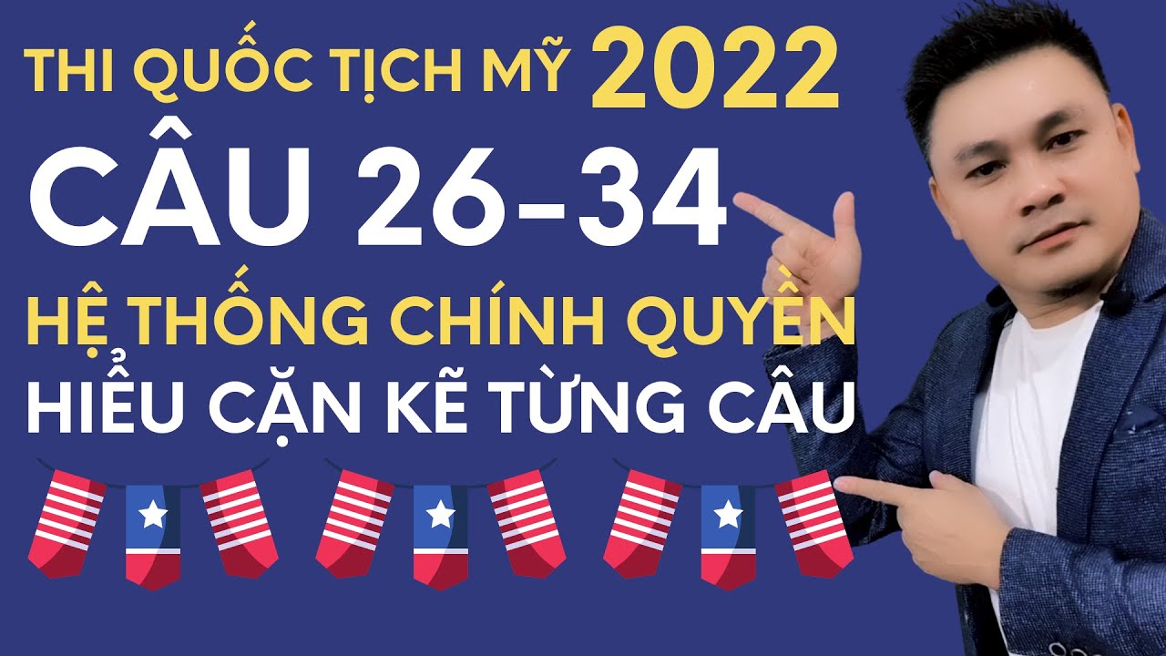 Thi quốc tịch Mỹ 2022: Câu 26-34 - Hiểu cặn kẽ về hệ thống chính quyền - Thắng Phạm