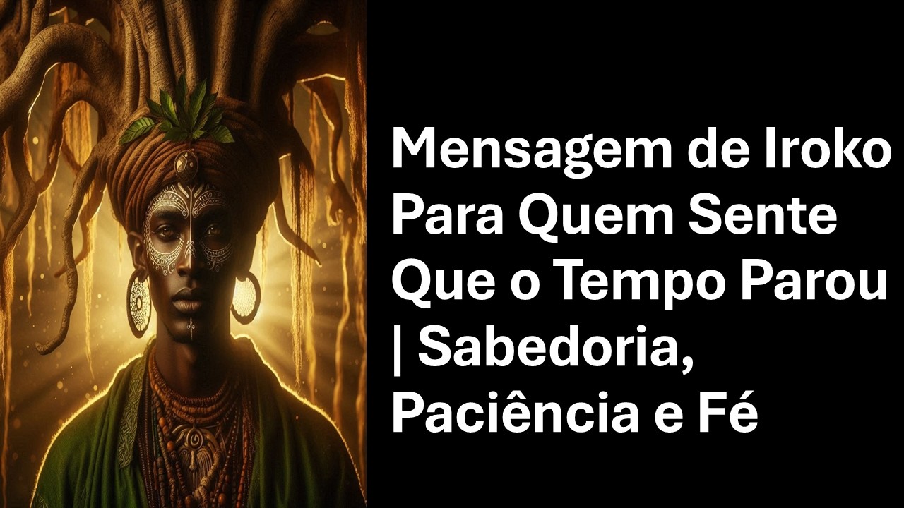 Mensagem de Iroko Para Quem Sente Que o Tempo Parou | Sabedoria, Paciência e Fé