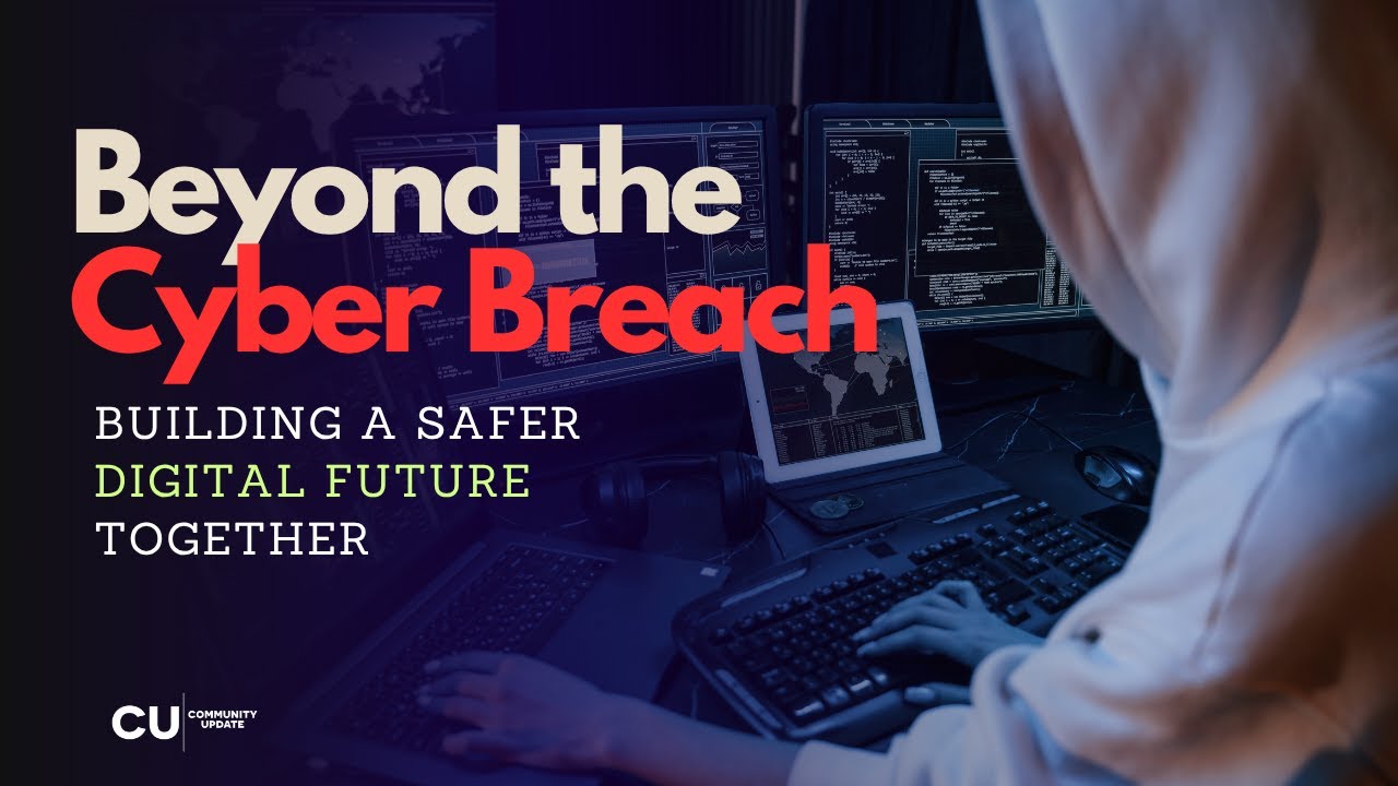 Beyond the Cyber Breach- Bulding a Safer Digital Future Together