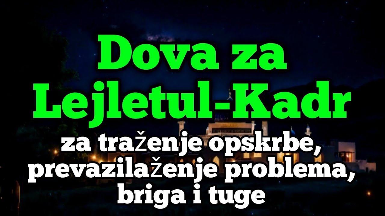 Dova za Lejletul-Kadr | za traženje opskrbe, prevazilaženje problema, briga i tuge