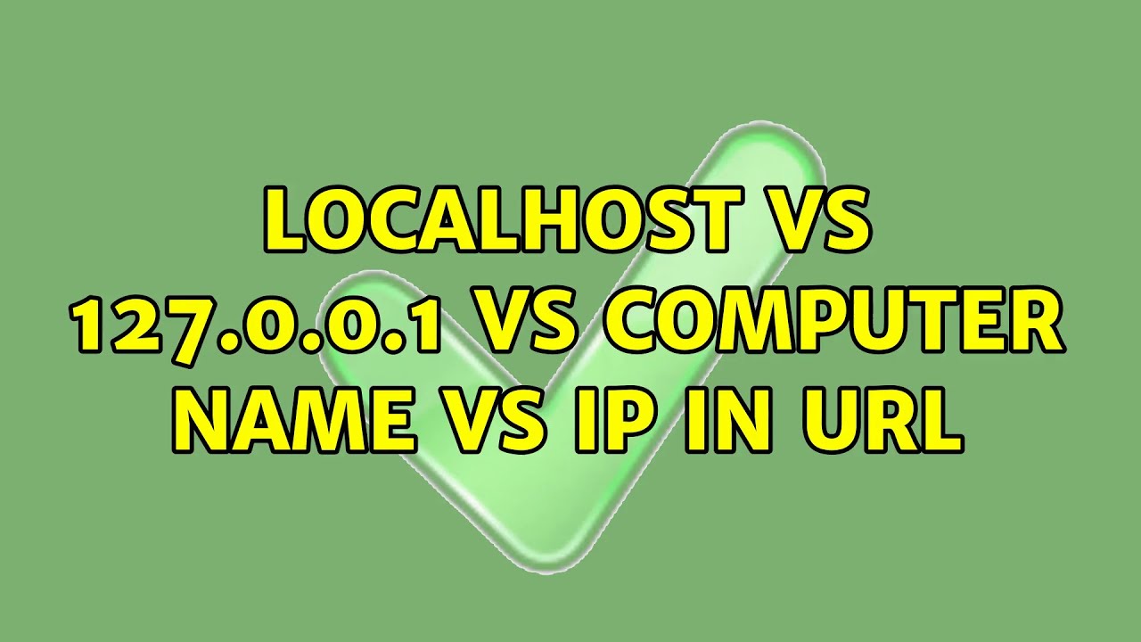 localhost vs 127.0.0.1 vs computer name vs ip in url (2 Solutions!!)