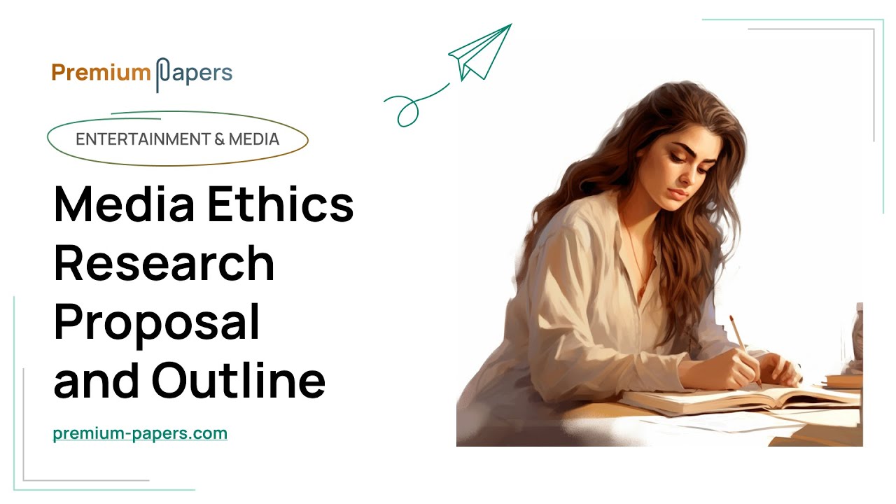Media Ethics Research Proposal and Outline - Essay Example