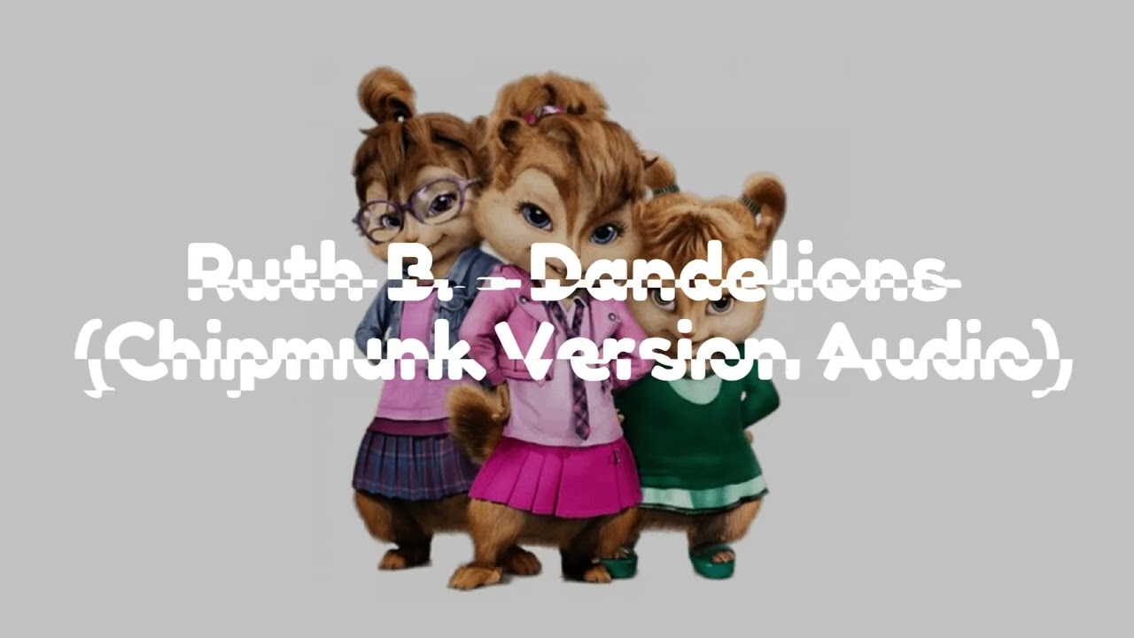 Ruth B. - Dandelions (Chipmunk Version Audio)