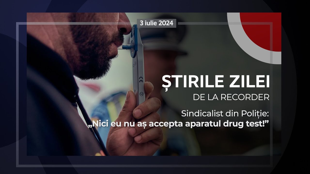 3 IULIE 2024. Sindicalist din Poliție: „Nici eu nu aș accepta aparatul drug test!”