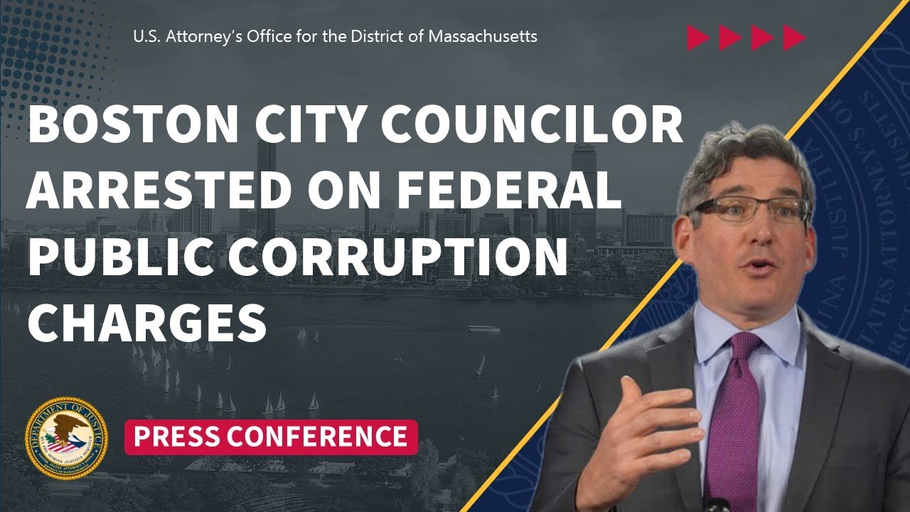 BOSTON CITY COUNCILOR ARRESTED ON FEDERAL PUBLIC CORRUPTION CHARGES