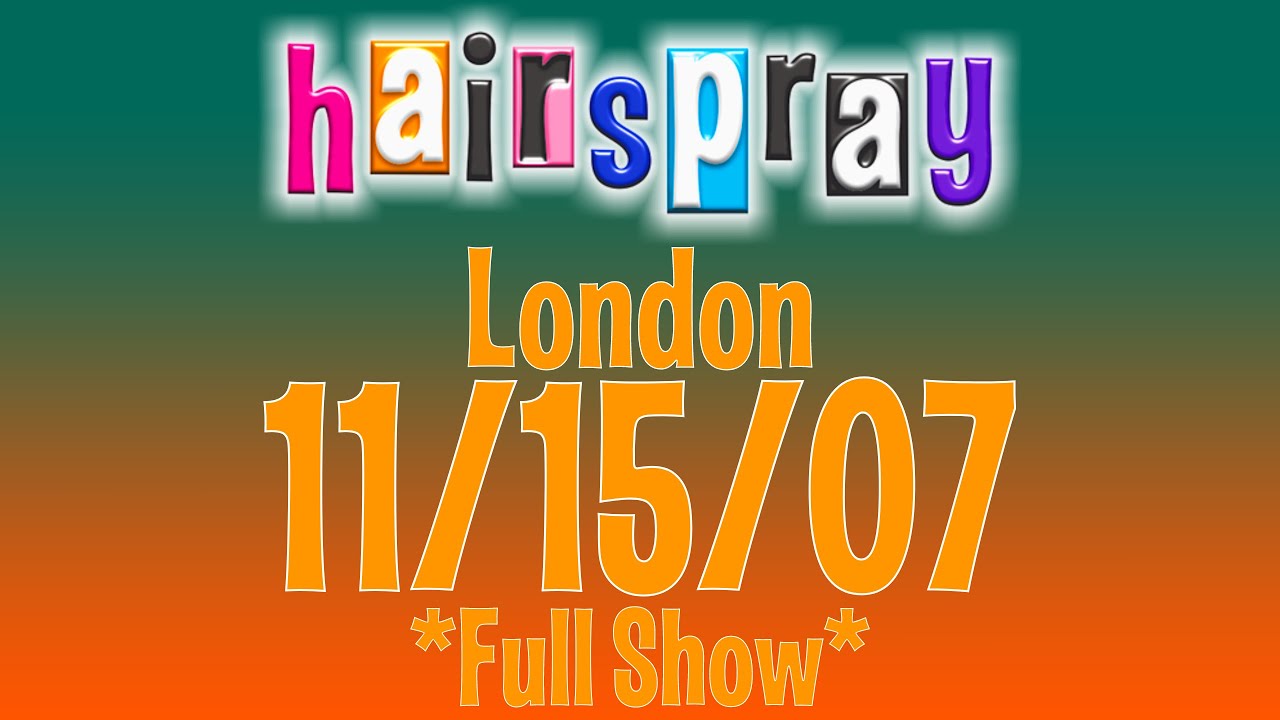 Hairspray London 11-15-07 *Full Show*