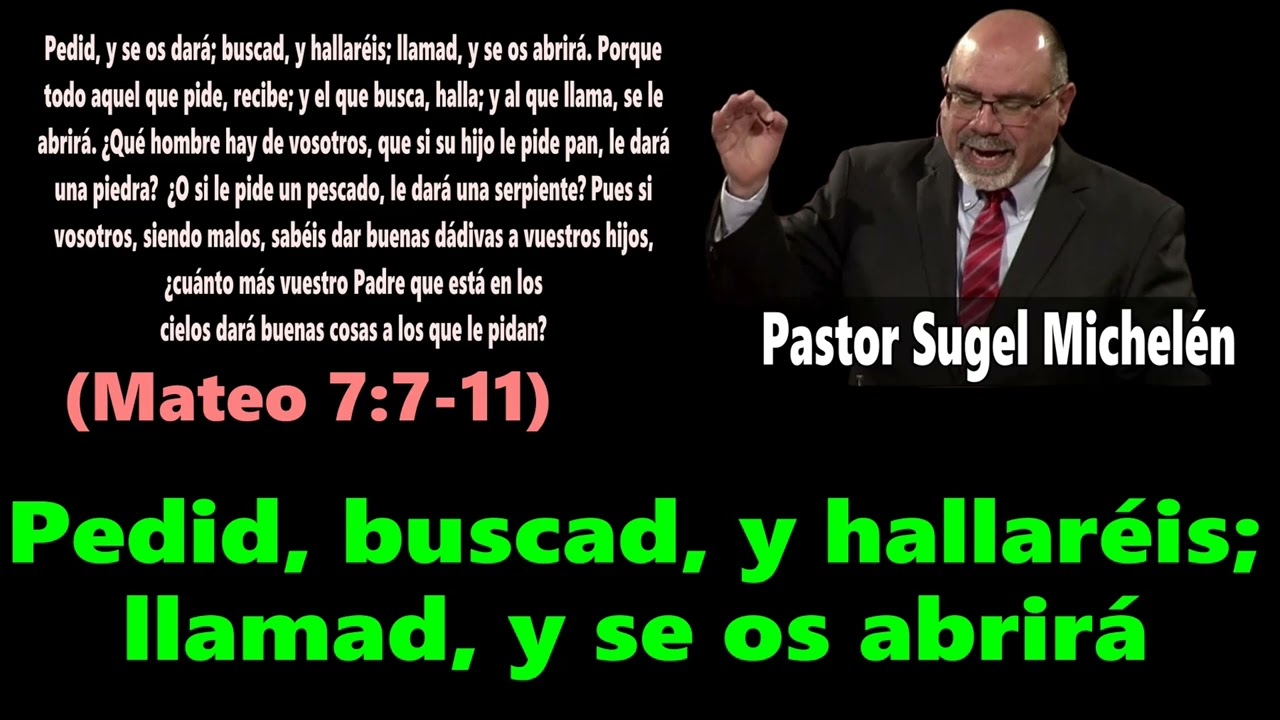 Pedid, buscad, y hallaréis llamad, y se os abrirá (Mateo 7:7-11) Pastor Sugel Michelén