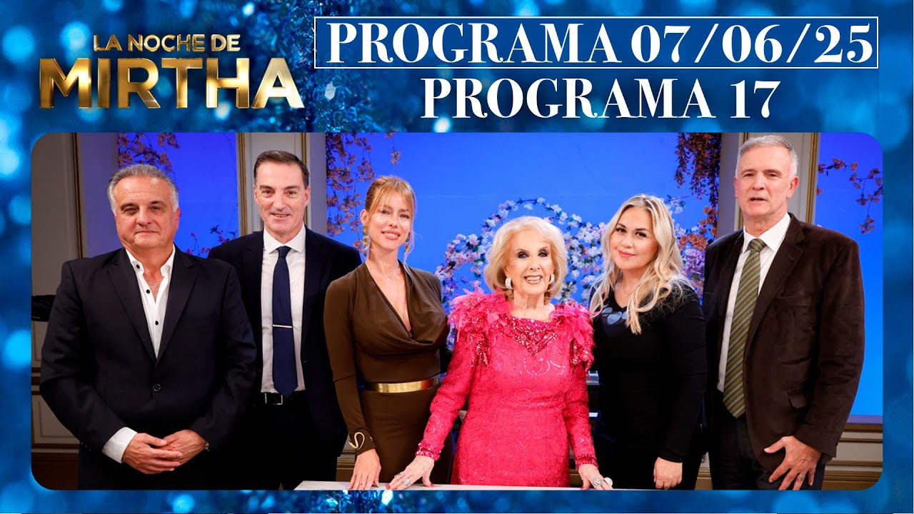 LA NOCHE DE MIRTHA - Programa 07/06/25 - PROGRAMA 17 - TEMPORADA 2025