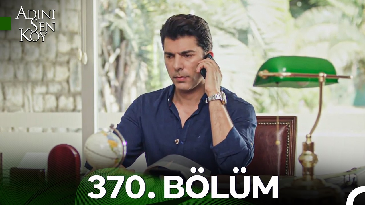Adını Sen Koy 370. Bölüm (İyileştirilmiş Görüntü)