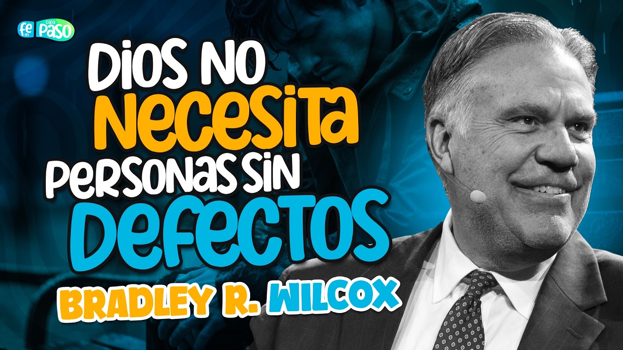 Dios no necesita personas sin defectos | Hermano Bradley R. Wilcox