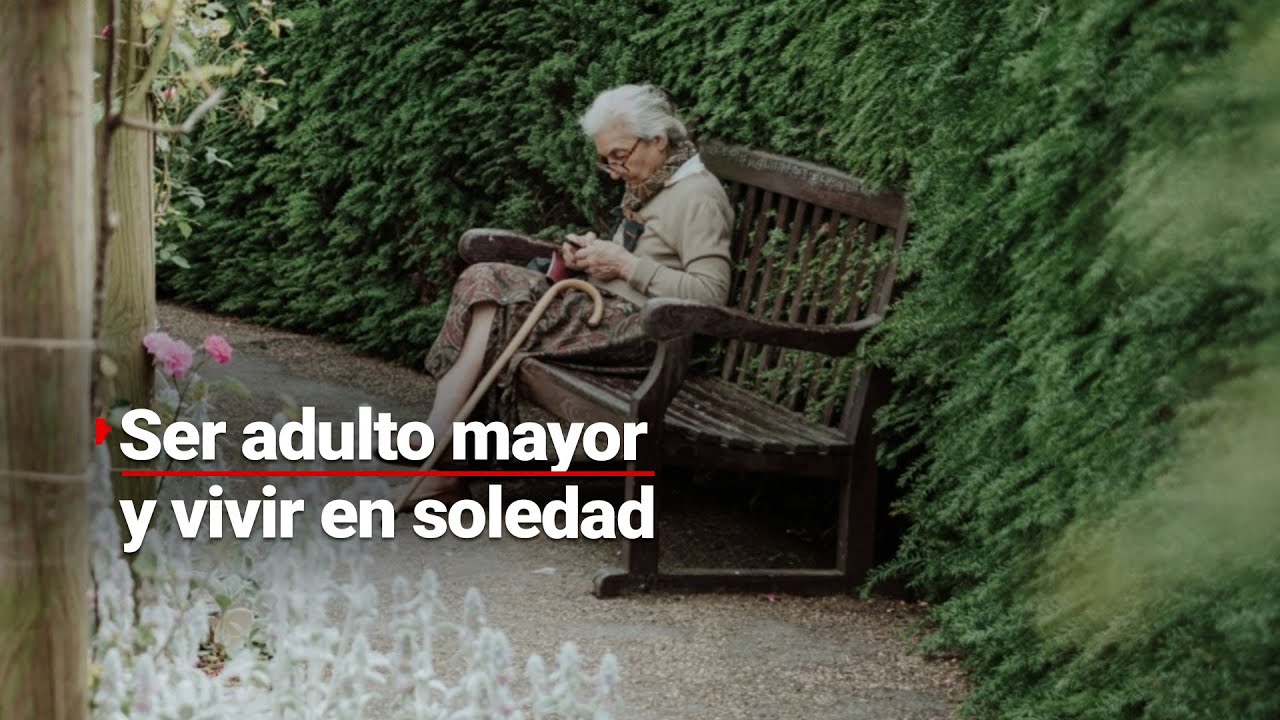 SOLEDAD EN LA VEJEZ | Son cerca de 1.7 millones de adultos mayores que viven solos