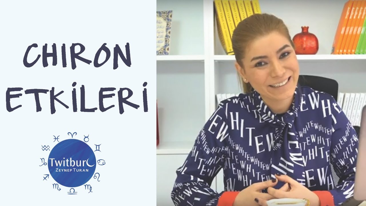 ZEYNEP TURAN TWİTBURC | Chiron Etkileri