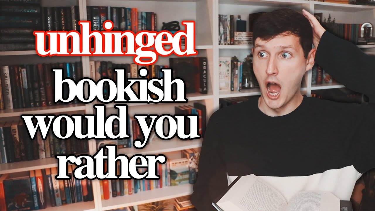unhinged bookish would you rather 🤪