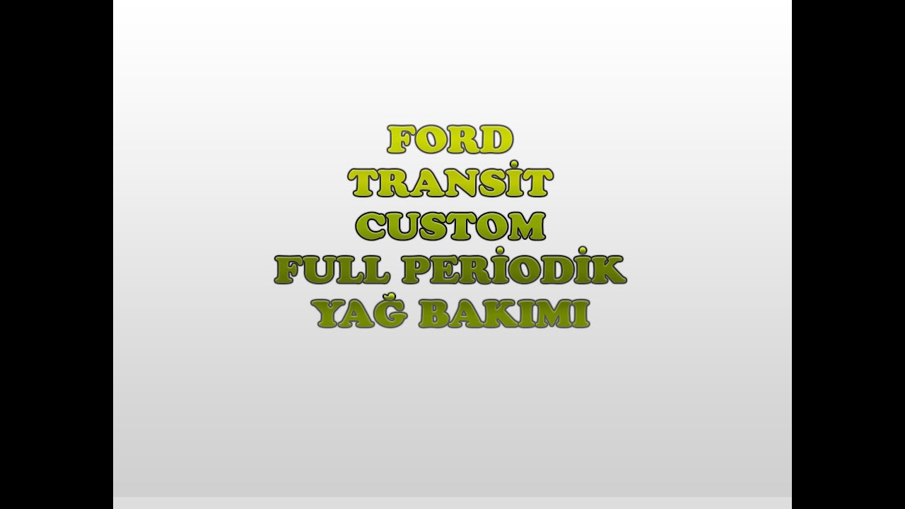 FORD - TRANSİT CUSTOM FUL YAĞ BAKIMI