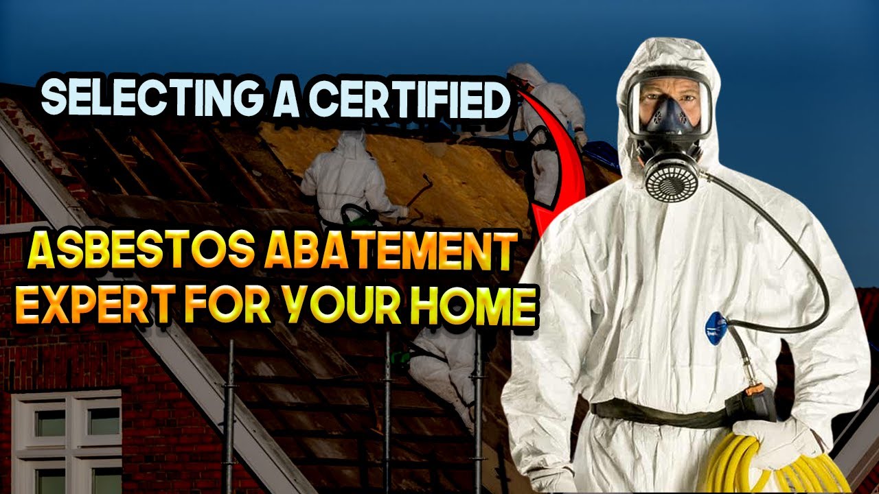 Selecting a Certified Asbestos Abatement Expert for Your Home