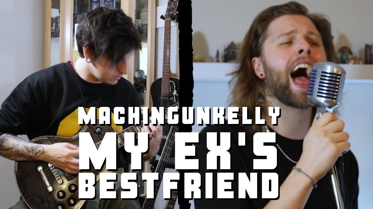 Machine Gun Kelly - My Ex's Bestfriend ft. Blackbear (Full Cover)
