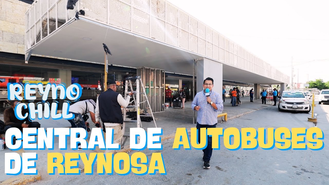 CENTRAL DE AUTOBUSES DE REYNOSA | REYNO CHILL