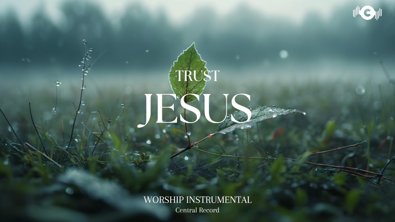 TRUST JESUS - Soaking worship instrumental | Prayer and Devotional