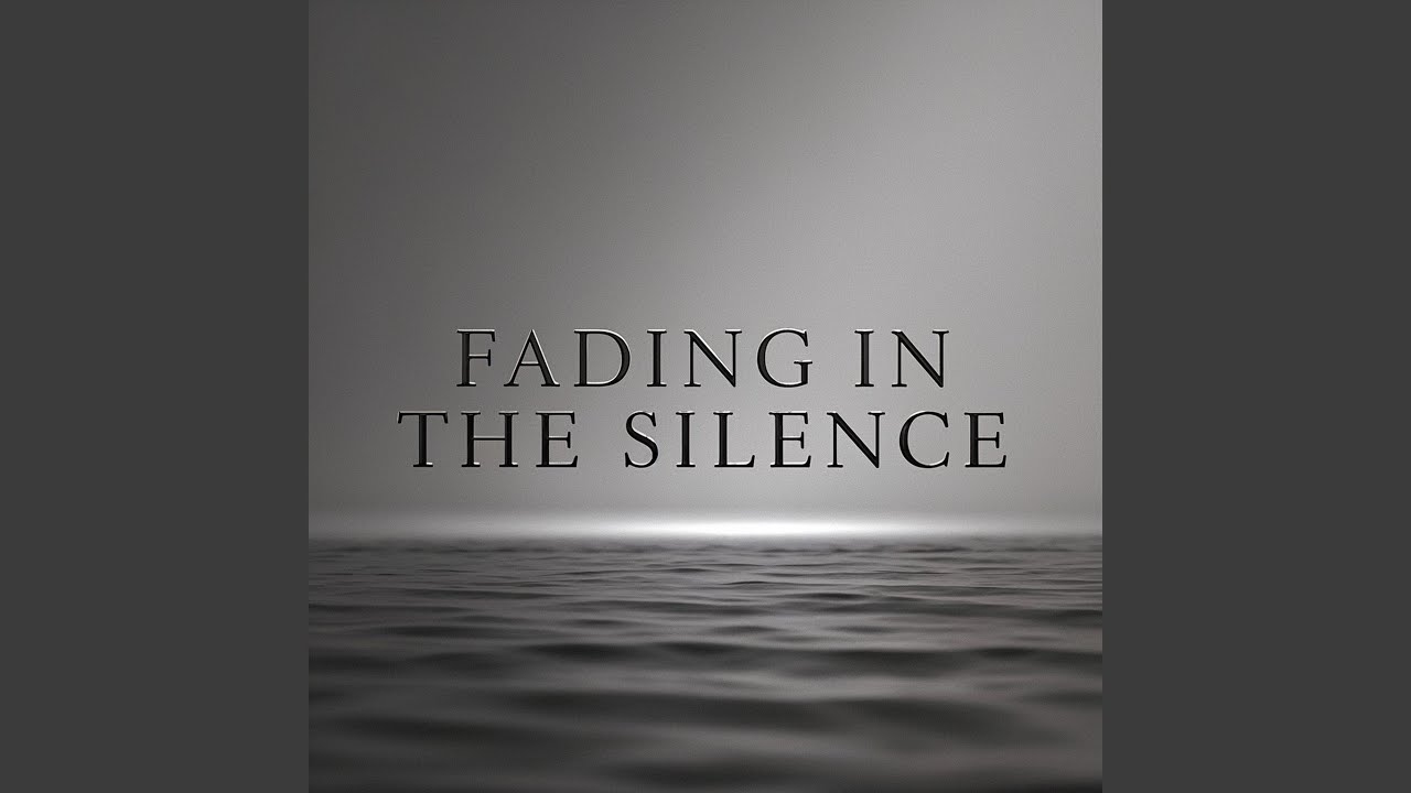 FADING IN THE SILENCE