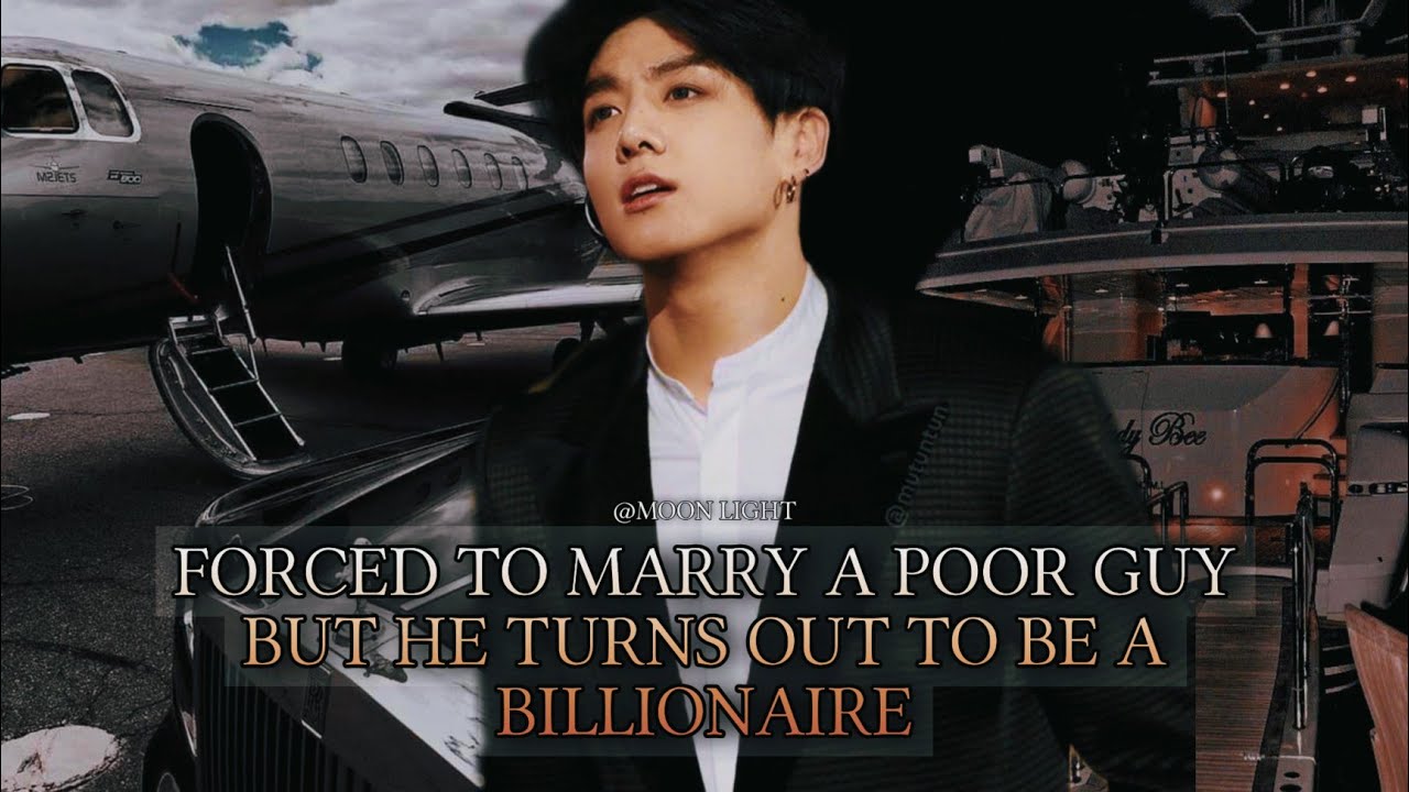 Jungkook - Forced to marry a Poor guy but he turns out to be a billionaire 1/2