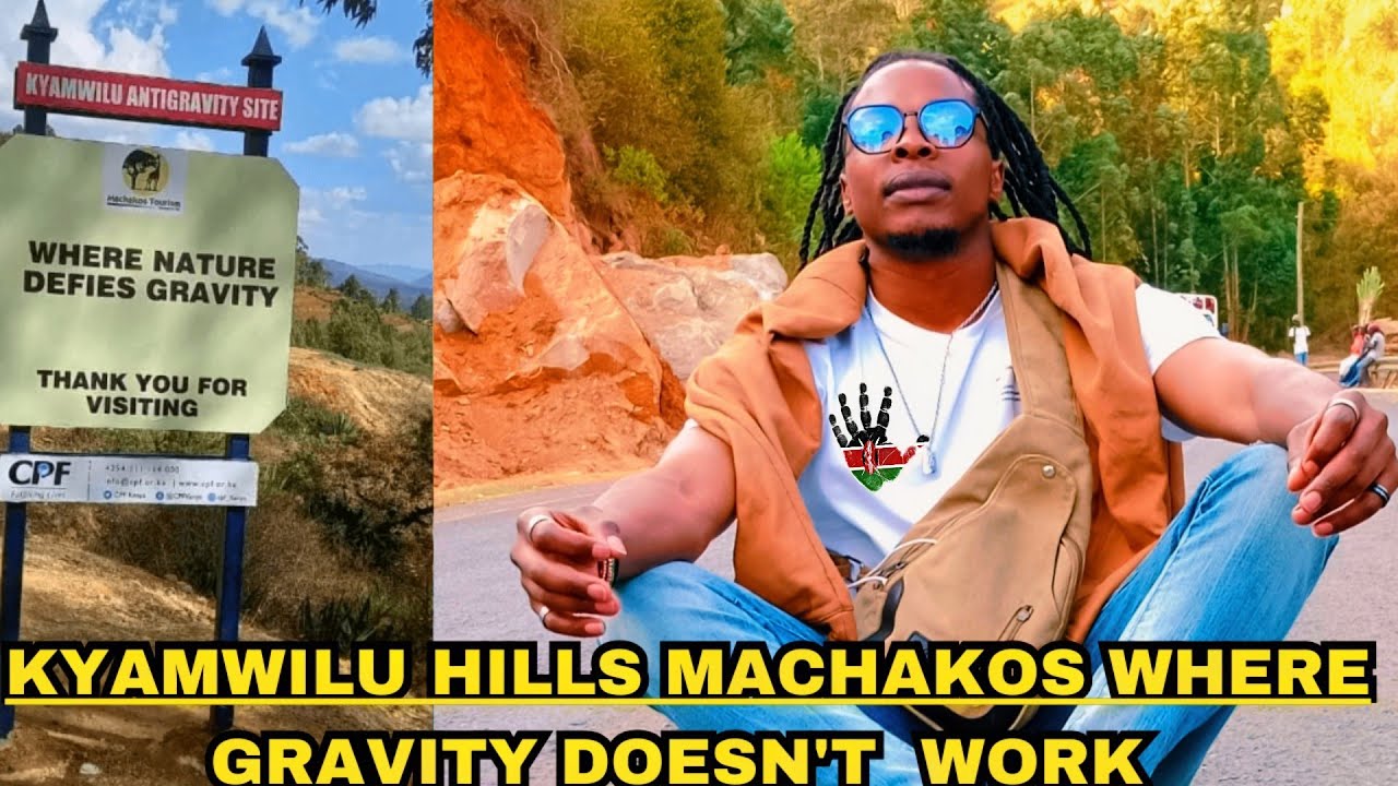 Mysteriouse KYAMWILU hills MACHAKOS where GRAVITY seems NOT to WORK