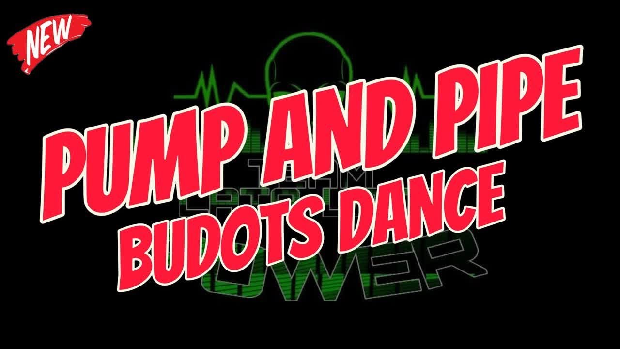 PUMP & PIPE (BUDOTS DANCE) TEAM LATA-LATA POWER - LAURENCE MIX