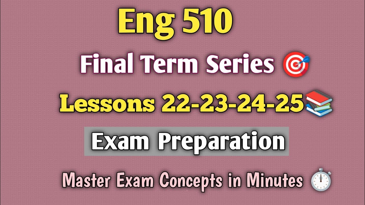 Eng 510/lesson 22_25/ Final term short lectures