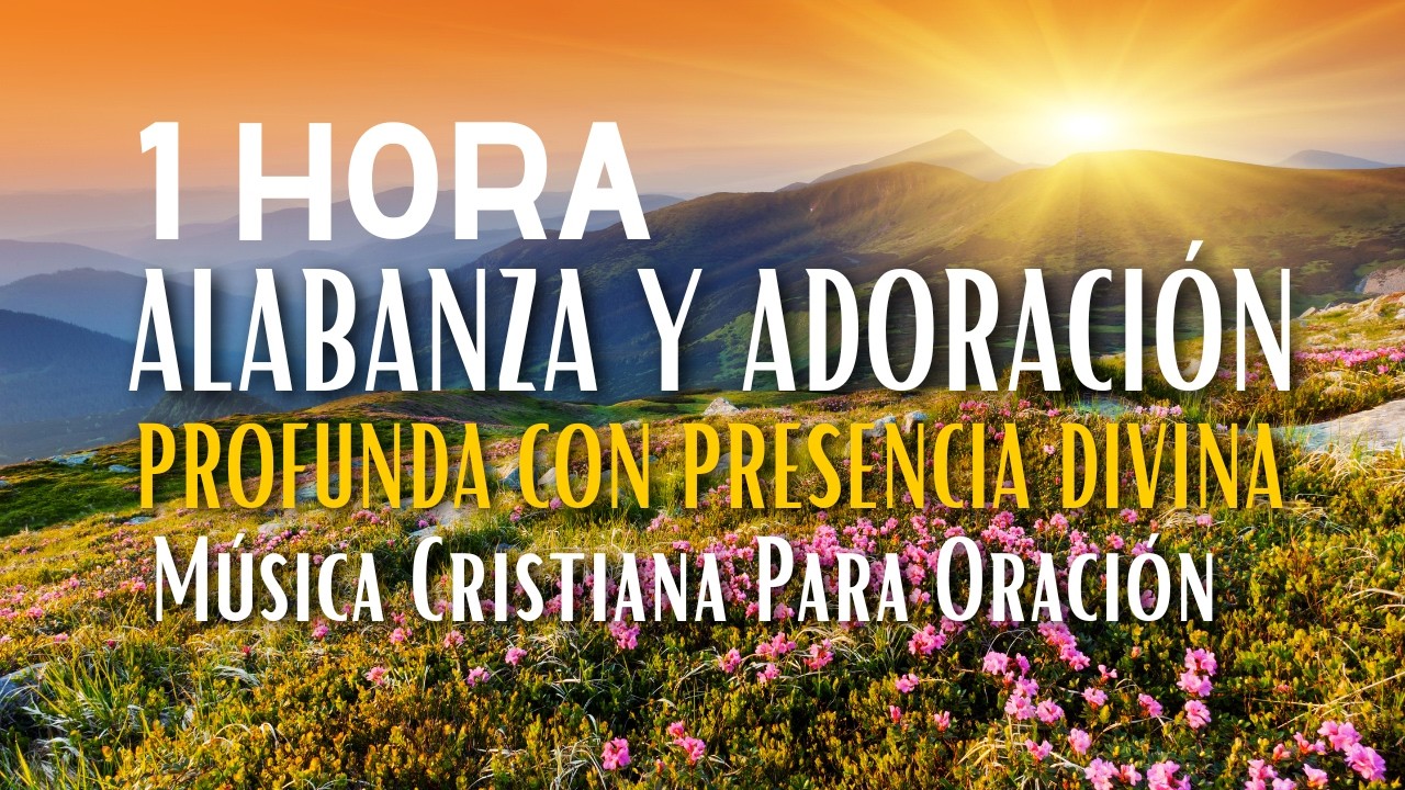 Alabanza y Adoración Profunda Con Presencia Divina 🙏 Música Cristiana Para Oración
