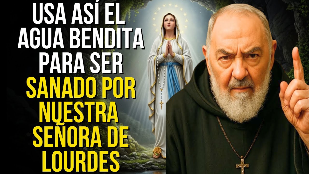 SEÑORA DE LOURDES USA ASÍ EL AGUA BENDITA PARA SER SANADO PADRE PÍO ENSEÑÓ