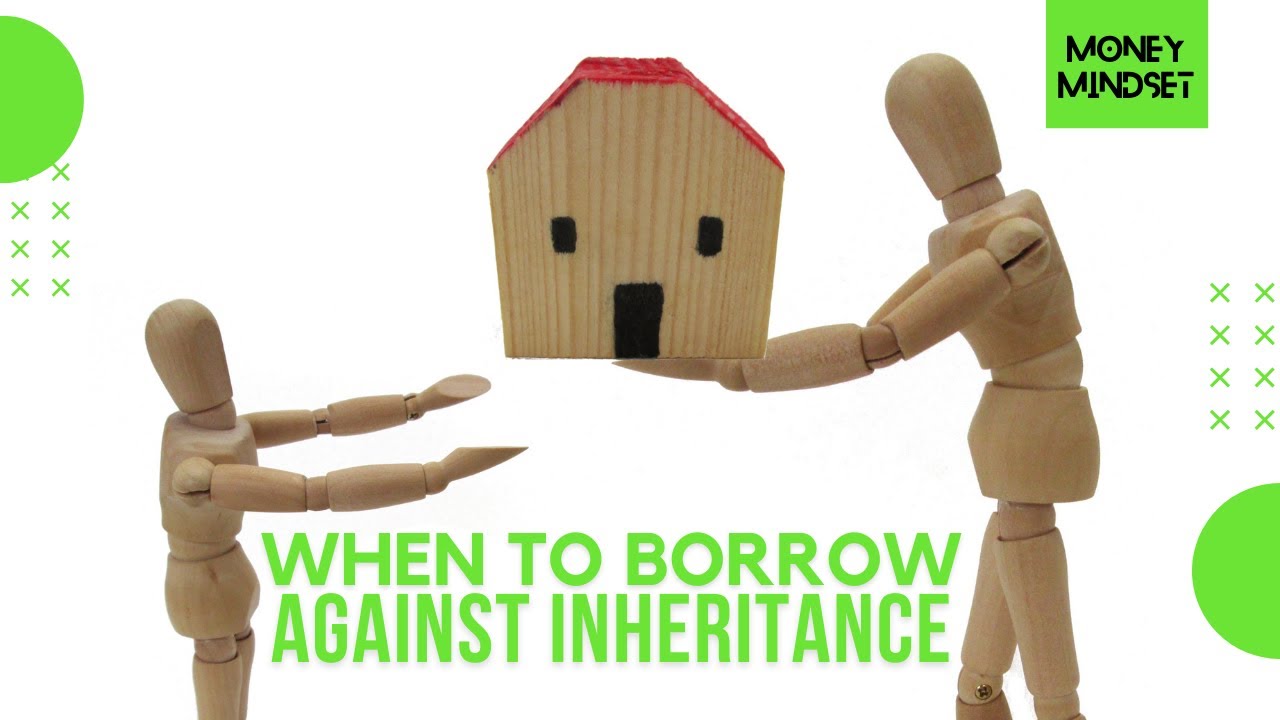 When Should You Borrow Against Inheritance?