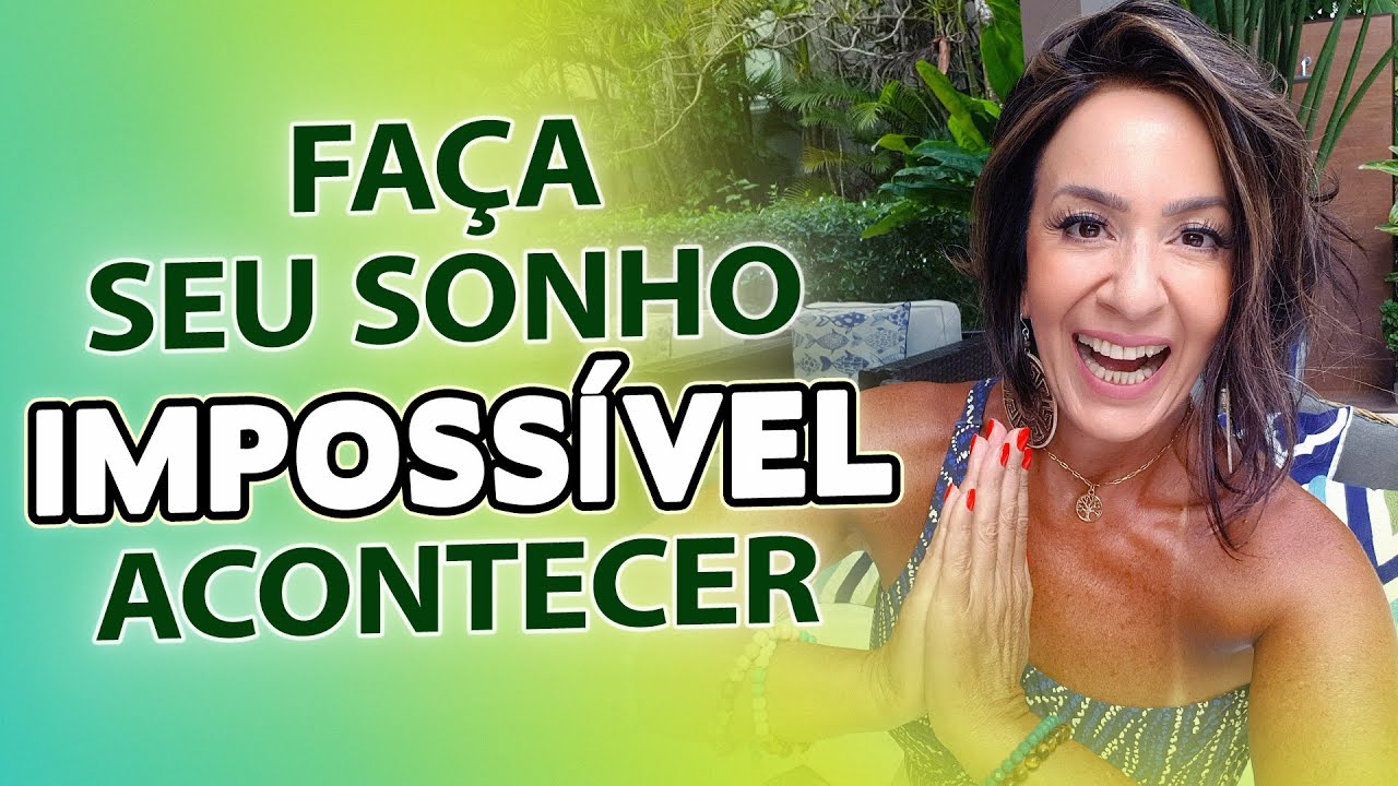 FAÇA SEU SONHO IMPOSSÍVEL ACONTECER