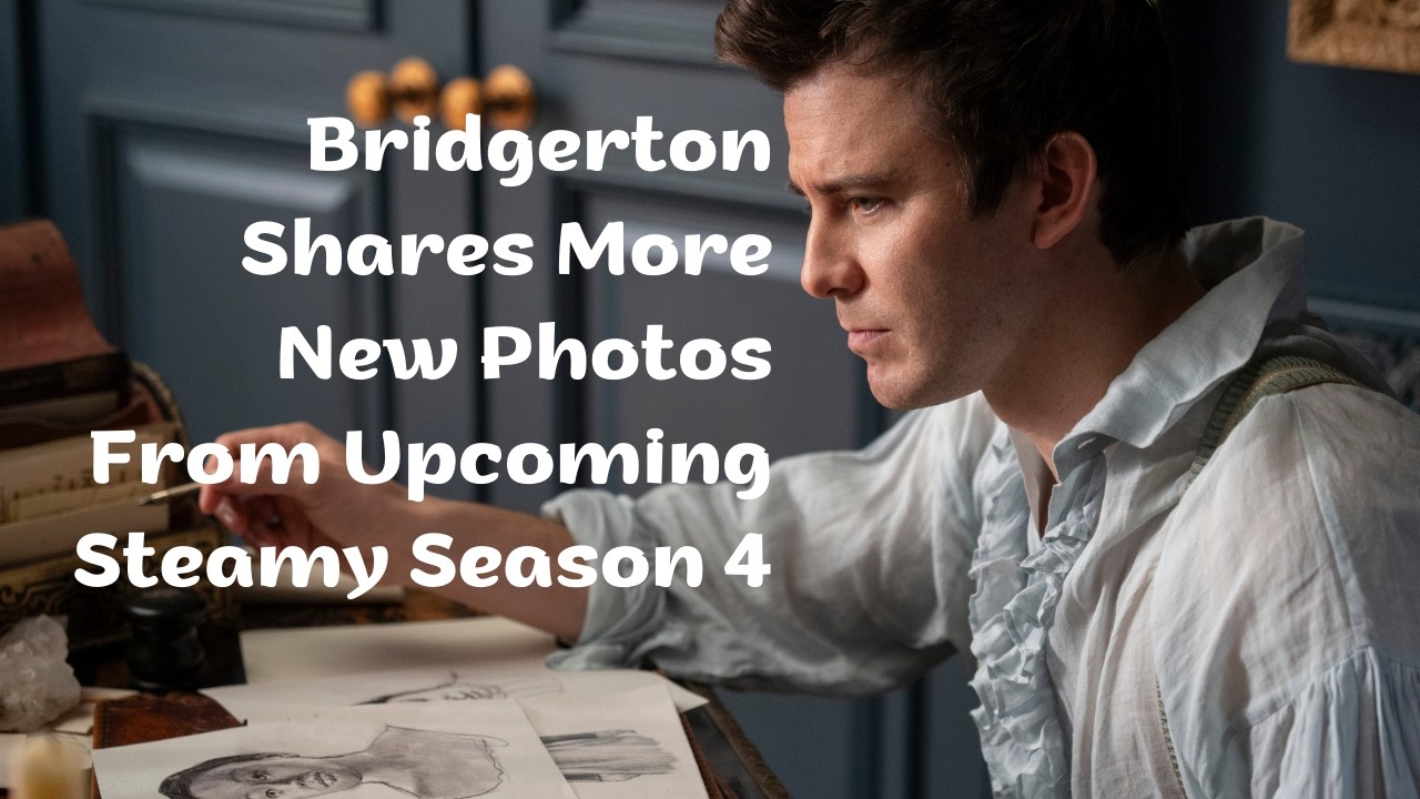 Bridgerton Shares More New Photos From Upcoming Steamy Season 4 Part 2
