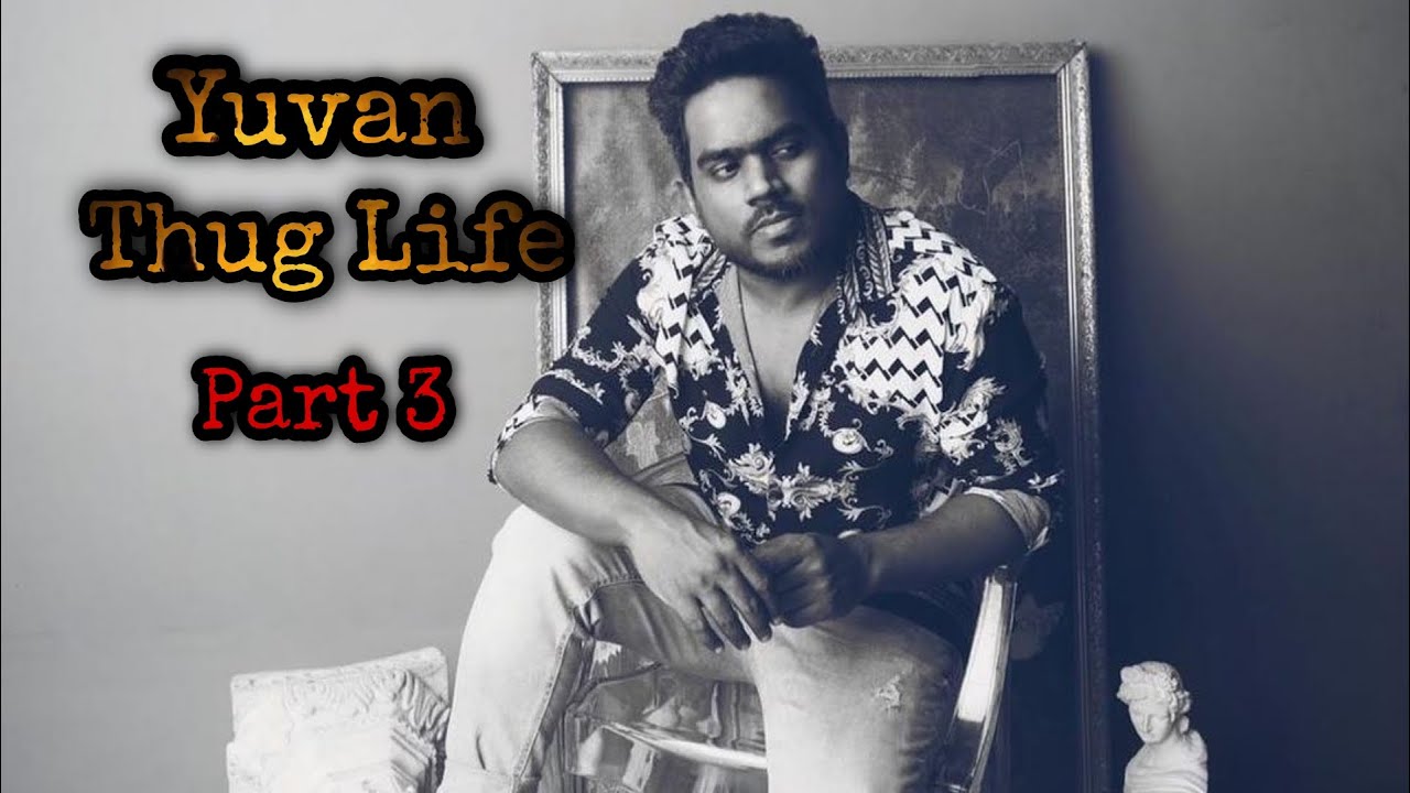 Yuvan Shankar Raja | Part 3 | Thug Life | Life Of Murthi