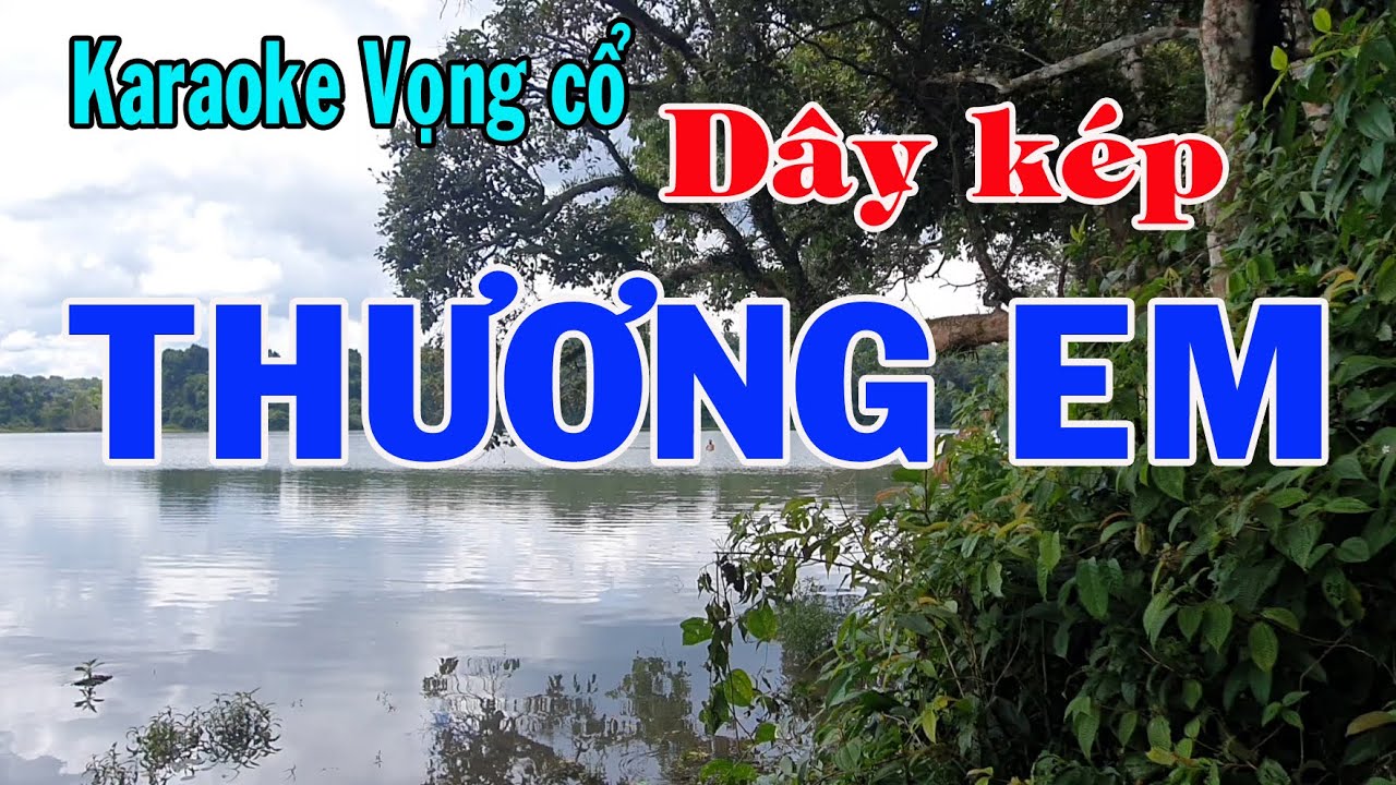Karaoke vọng cổ THƯƠNG EM - DÂY KÉP [Thơ: Thanh Phương - Lời vc: Ngọc Phúc]