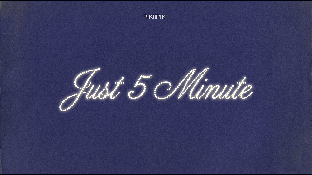 PIKIIPIKII - 'JUST 5 MINUTE ' Official Music Audio 