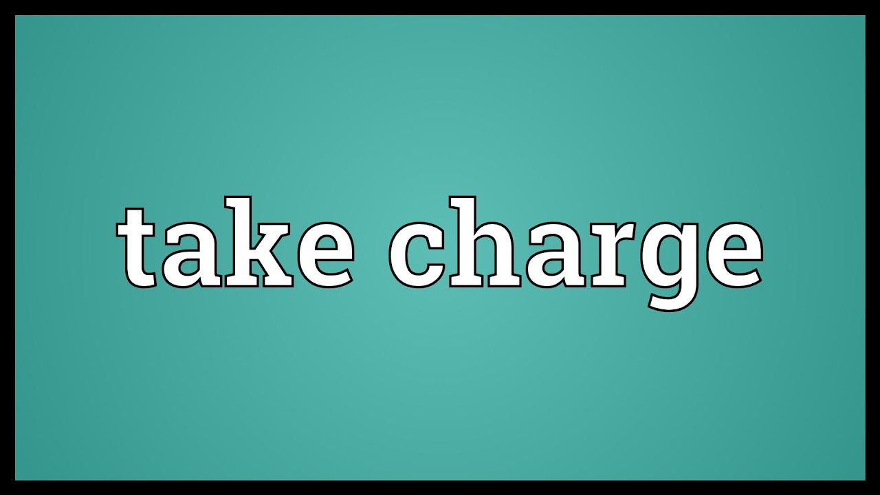 Take charge Meaning