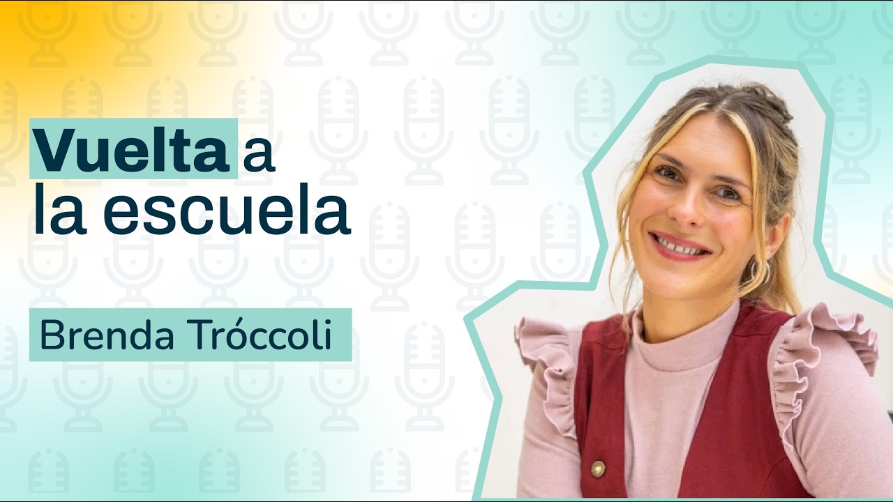 La vuelta a la escuela  - Brenda Tróccoli | Escuela en familia