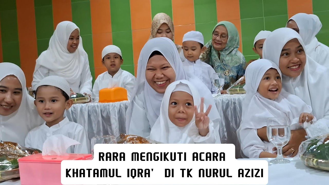 RARA MENGIKUTI ACARA KHATAMUL IQRA'  DI TK NURUL AZIZI