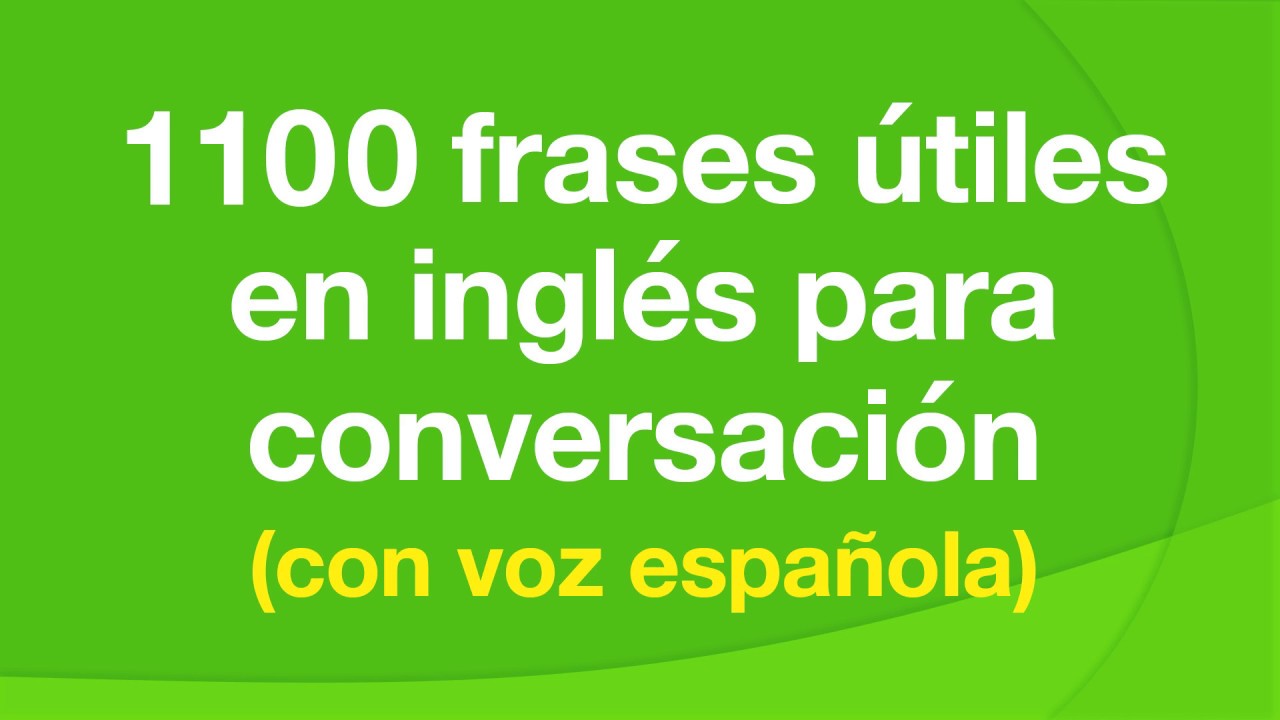 1100 frases &uacute;tiles en ingl&eacute;s para conversaci&oacute;n (con voz espa&ntilde;ola)
