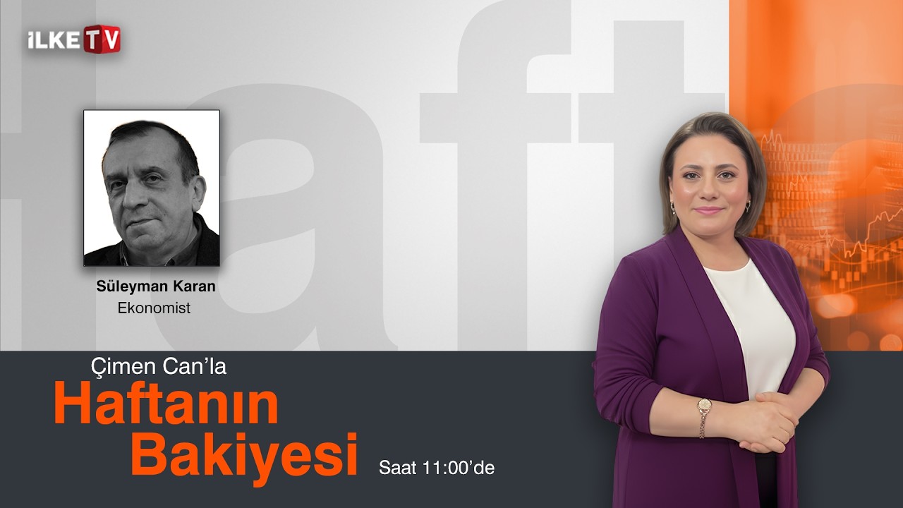 #CANLI | Çimen Can'la #HaftanınBakiyesi'nde Süleyman Karan, ekonomik gelişmeleri değerlendiriyor