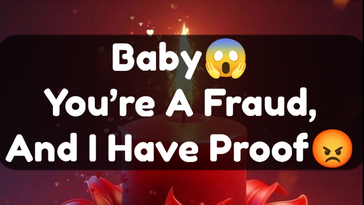 Current Thoughts And Feelings Of Your Person Love Messages Baby You're A Fraud And I Have Proof 