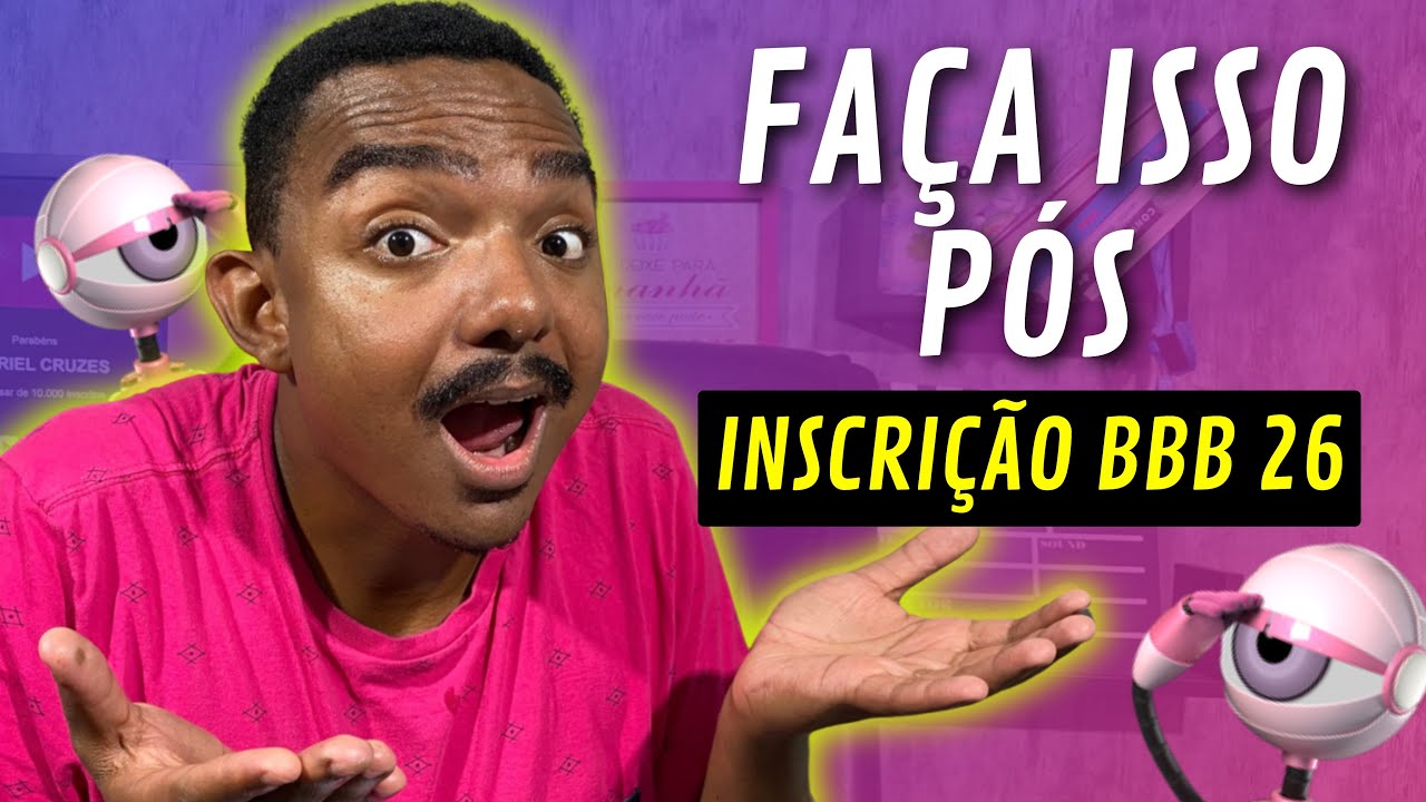 O QUE FAZER PÓS INSCRIÇÃO BBB 26!!
