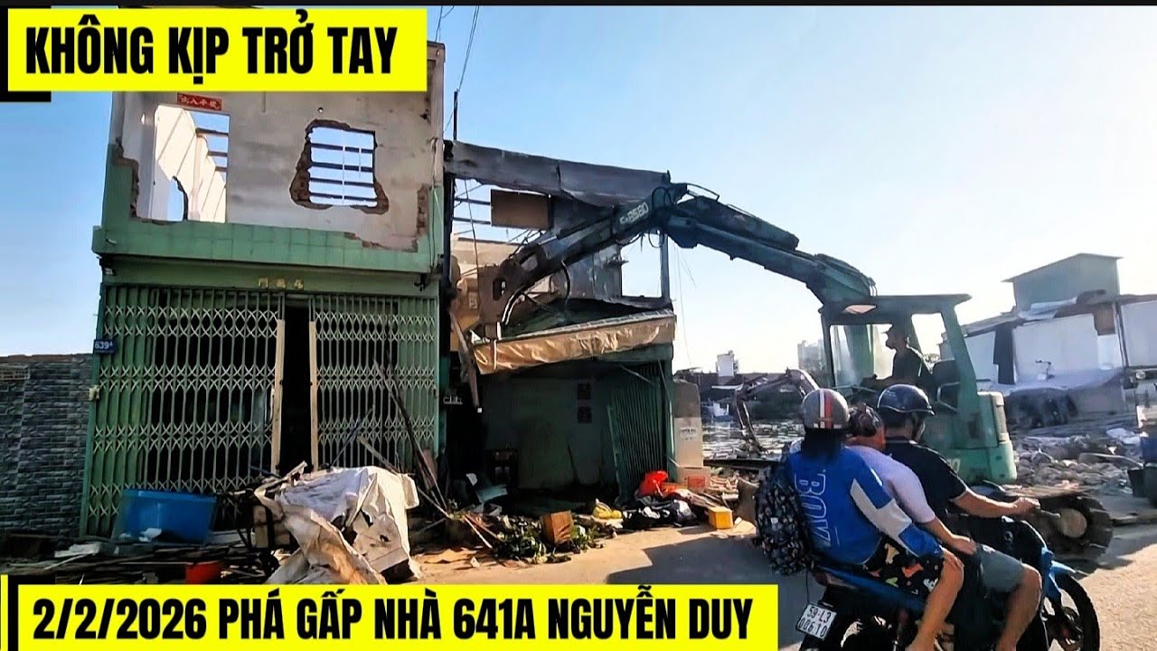 2/2/2026 Nhà 641A Nguyễn Duy Phải Dọn Gấp Trả Mặt Bằng, Phá Dỡ Ngổn Ngang
